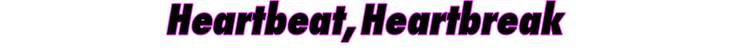 Heartbeat, Heartbreak
